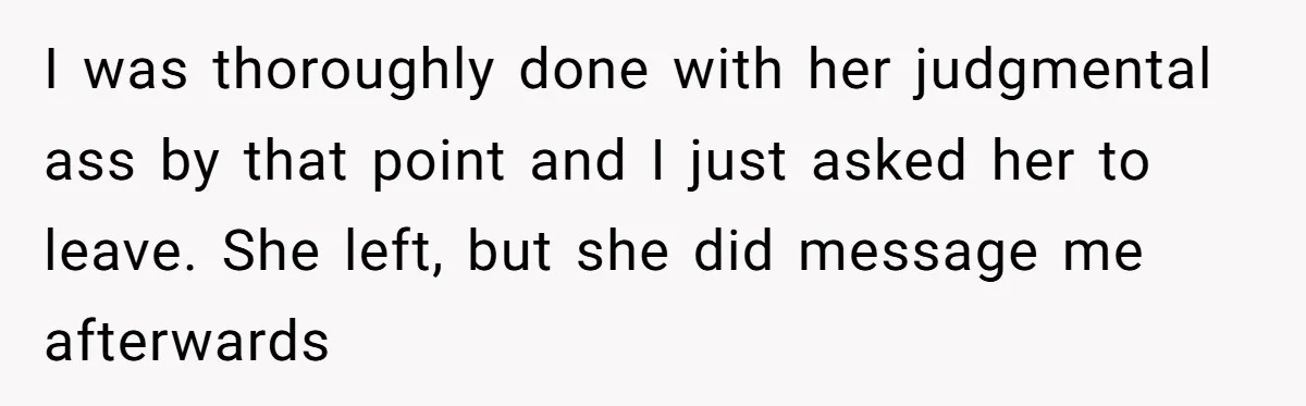 Woman Kicks Friend Out After She Insults Her Deaf Owner's Helpful Golden Retriever I was thoroughly done with her judgmental ass by that point and I just asked her to leave. She left, but she did message me afterwards