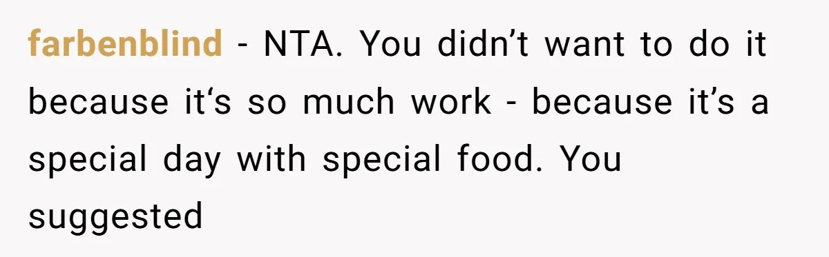 farbenblind − NTA. You didn’t want to do it because it‘s so much work - because it’s a special day with special food. You suggested