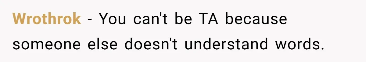Wrothrok − You can't be TA because someone else doesn't understand words.