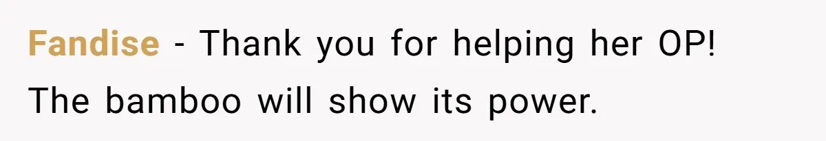 Fandise − Thank you for helping her OP! The bamboo will show its power.