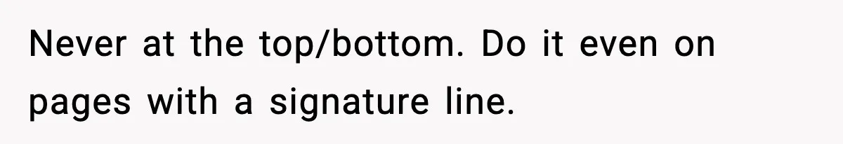 Never at the top/bottom. Do it even on pages with a signature line.