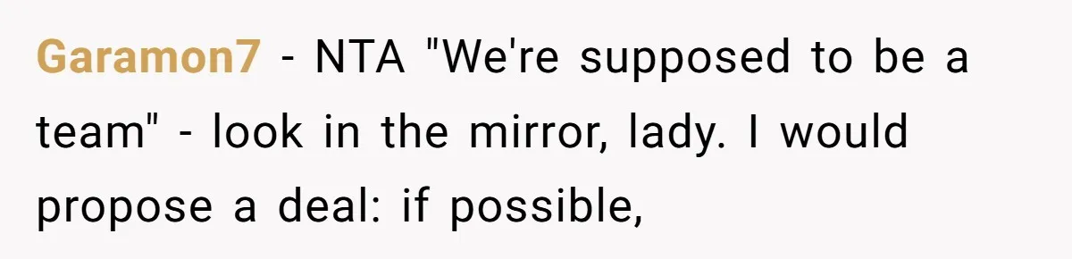 Garamon7 − NTA "We're supposed to be a team" - look in the mirror, lady. I would propose a deal: if possible,