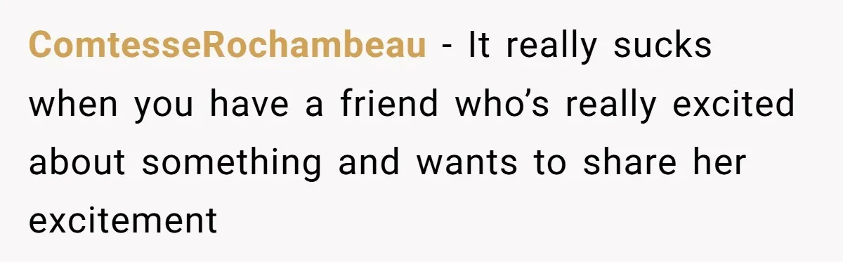 ComtesseRochambeau − It really sucks when you have a friend who’s really excited about something and wants to share her excitement