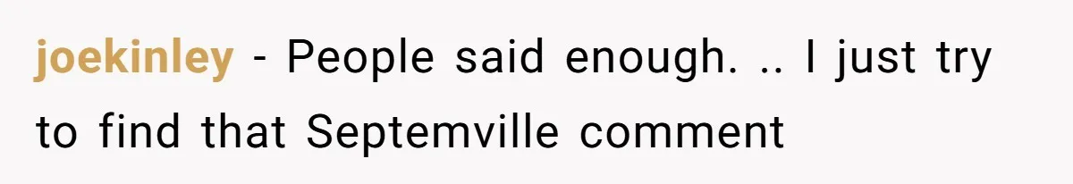 joekinley − People said enough. .. I just try to find that Septemville comment