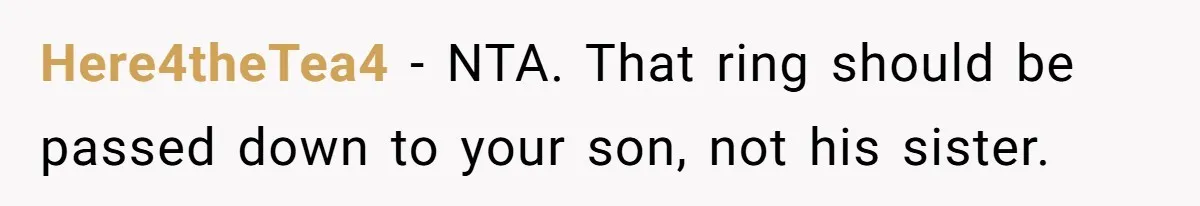 Here4theTea4 − NTA. That ring should be passed down to your son, not his sister.