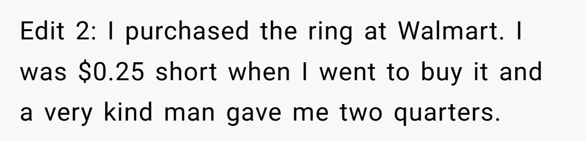 Edit 2: I purchased the ring at Walmart. I was $0.25 short when I went to buy it and a very kind man gave me two quarters.