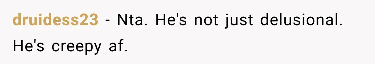 Woman Calls Out 36-Year-Old Friend For His Creepy ‘Natural Insemination’ Surrogacy Plan druidess23 - Nta. He's not just delusional. He's creepy af.