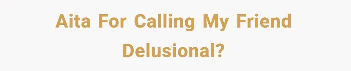 Woman Calls Out 36-Year-Old Friend For His Creepy ‘Natural Insemination’ Surrogacy Plan AITA for calling my friend delusional?