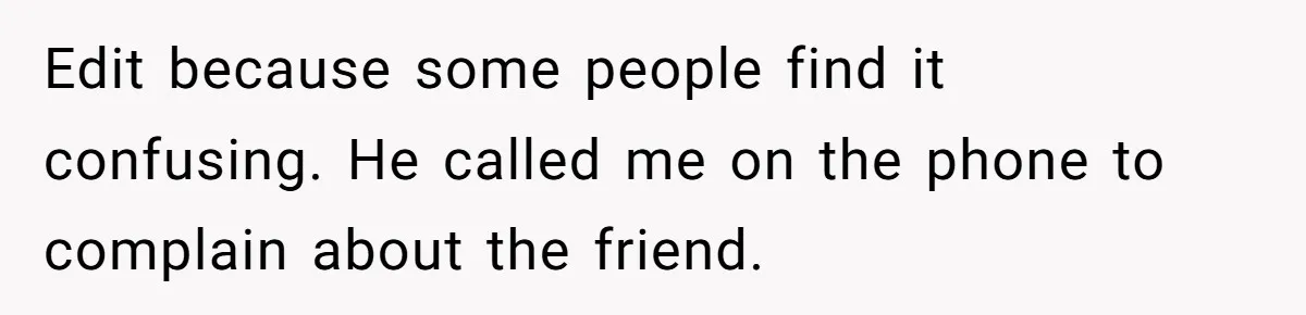 Woman Calls Out 36-Year-Old Friend For His Creepy ‘Natural Insemination’ Surrogacy Plan Edit because some people find it confusing. He called me on the phone to complain about the friend.
