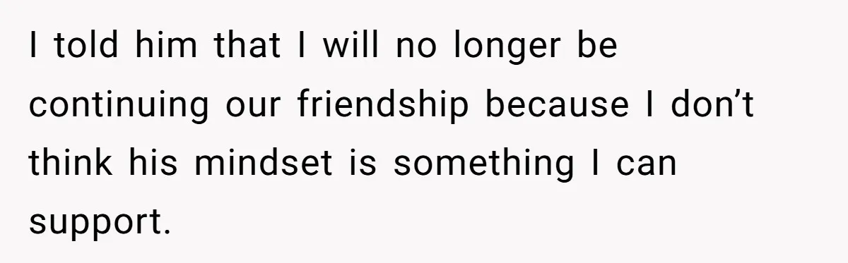 Woman Calls Out 36-Year-Old Friend For His Creepy ‘Natural Insemination’ Surrogacy Plan I told him that I will no longer be continuing our friendship because I don’t think his mindset is something I can support.