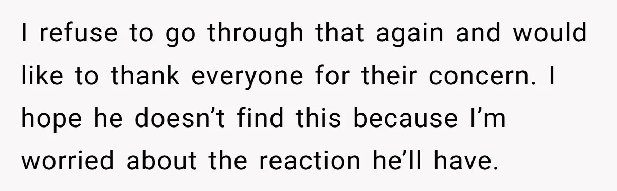 Woman Calls Out 36-Year-Old Friend For His Creepy ‘Natural Insemination’ Surrogacy Plan I refuse to go through that again and would like to thank everyone for their concern. I hope he doesn’t find this because I’m worried about the reaction he’ll have.