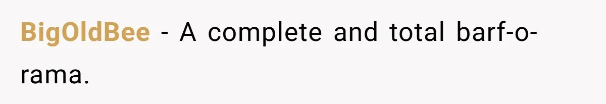 BigOldBee - A complete and total barf-o-rama.