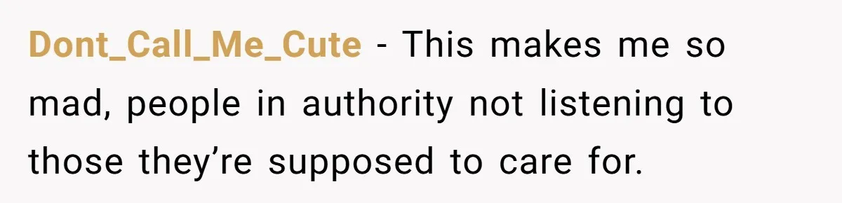 Dont_Call_Me_Cute - This makes me so mad, people in authority not listening to those they’re supposed to care for.