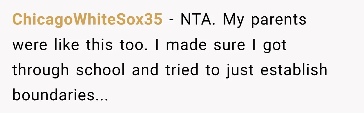 ‘You Need To Beg Just Right’: Parents Demand Help From The Son They Financially Neglected ChicagoWhiteSox35 - NTA. My parents were like this too. I made sure I got through school and tried to just establish boundaries...