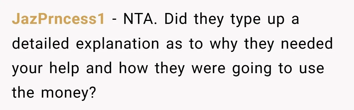 ‘You Need To Beg Just Right’: Parents Demand Help From The Son They Financially Neglected JazPrncess1 - NTA. Did they type up a detailed explanation as to why they needed your help and how they were going to use the money?