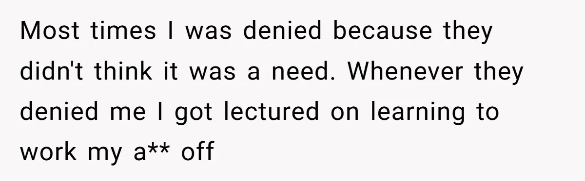 ‘You Need To Beg Just Right’: Parents Demand Help From The Son They Financially Neglected Most times I was denied because they didn't think it was a need. Whenever they denied me I got lectured on learning to work my a** off