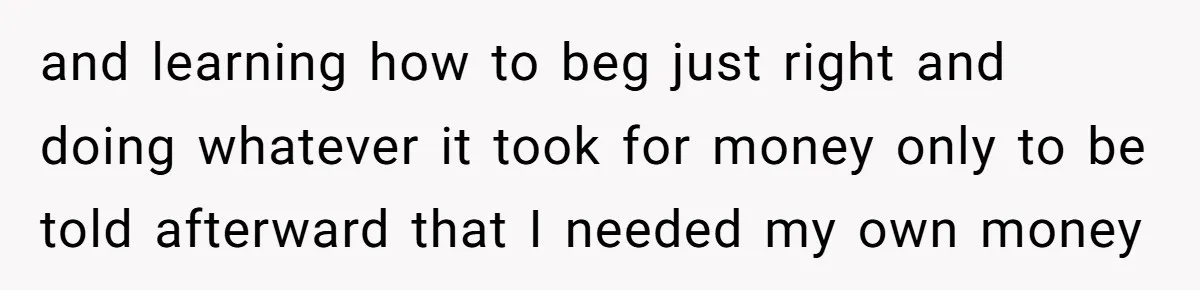 ‘You Need To Beg Just Right’: Parents Demand Help From The Son They Financially Neglected and learning how to beg just right and doing whatever it took for money only to be told afterward that I needed my own money