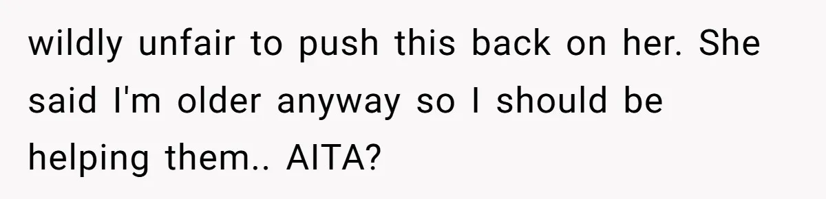‘You Need To Beg Just Right’: Parents Demand Help From The Son They Financially Neglected wildly unfair to push this back on her. She said I'm older anyway so I should be helping them.. AITA?
