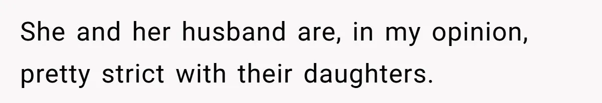 She and her husband are, in my opinion, pretty strict with their daughters.