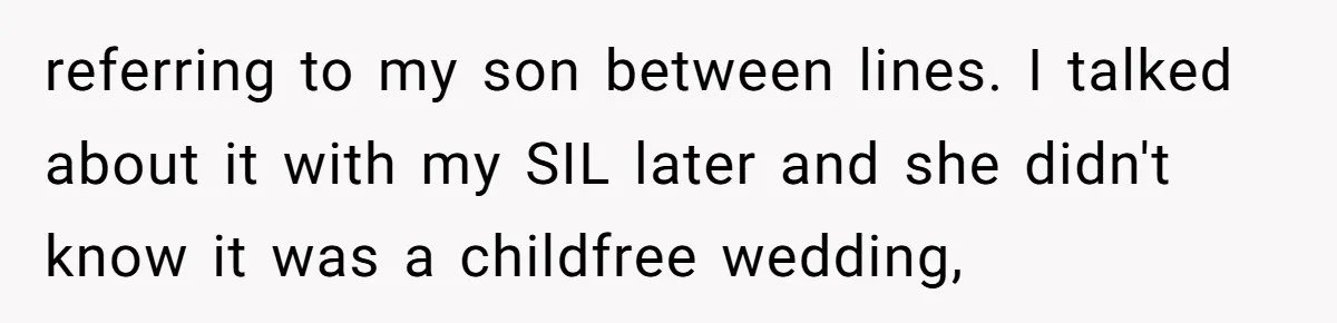 referring to my son between lines. I talked about it with my SIL later and she didn't know it was a childfree wedding,