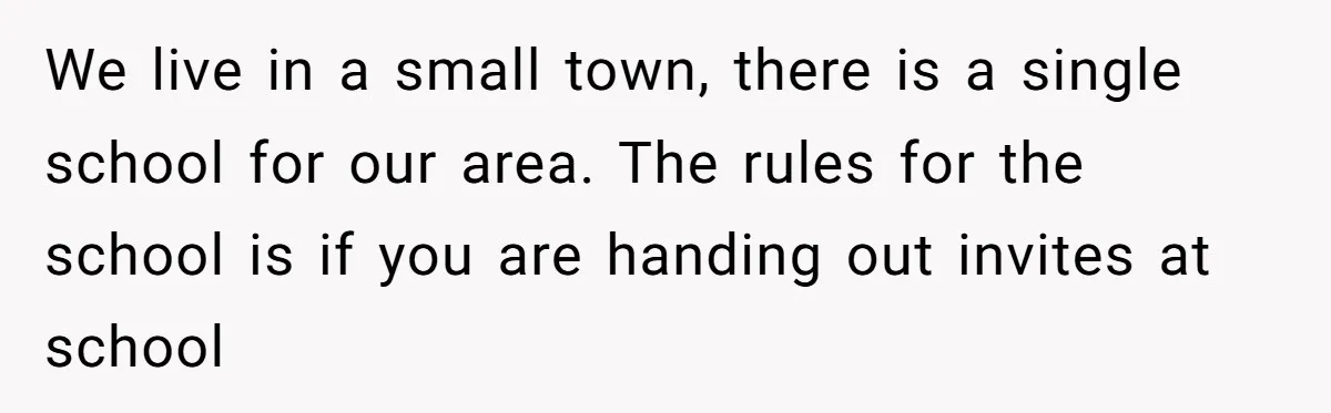We live in a small town, there is a single school for our area. The rules for the school is if you are handing out invites at school