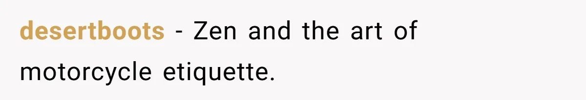 desertboots - Zen and the art of motorcycle etiquette.