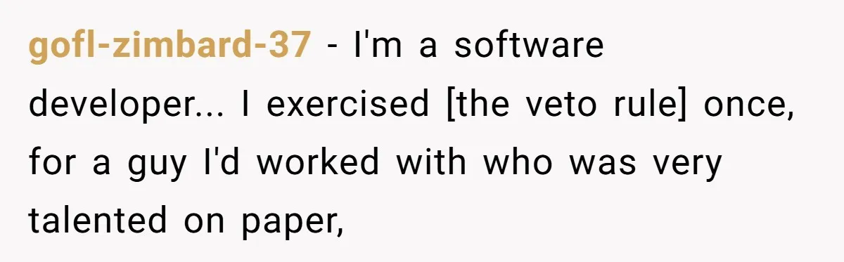gofl-zimbard-37 - I'm a software developer... I exercised [the veto rule] once, for a guy I'd worked with who was very talented on paper,