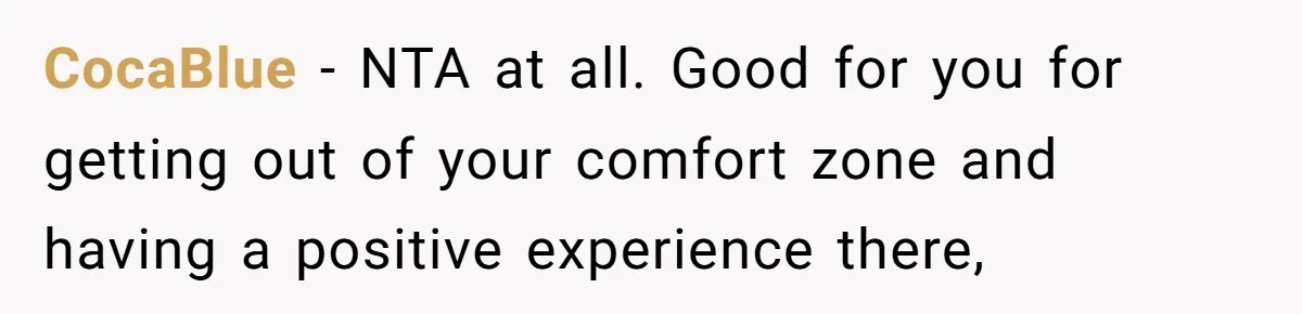 ‘You’re Trying Too Hard’: Fiancé Shames Woman For Her Renaissance Costume CocaBlue - NTA at all. Good for you for getting out of your comfort zone and having a positive experience there,