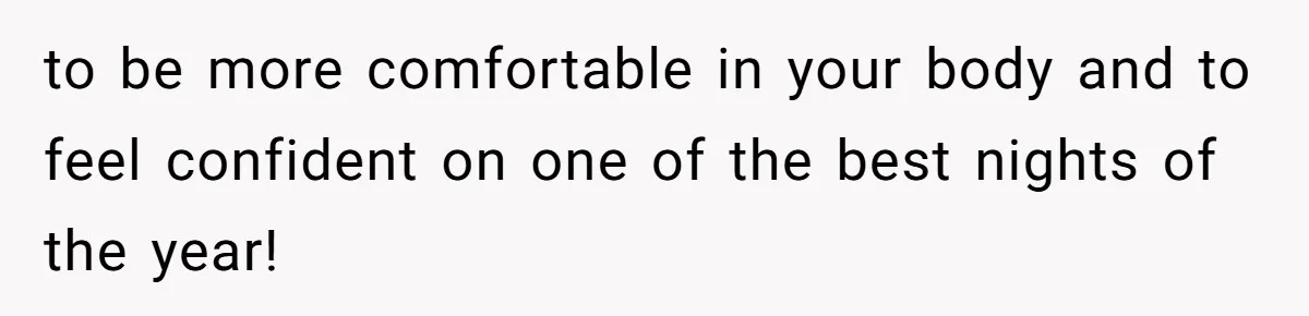 ‘You’re Trying Too Hard’: Fiancé Shames Woman For Her Renaissance Costume to be more comfortable in your body and to feel confident on one of the best nights of the year!