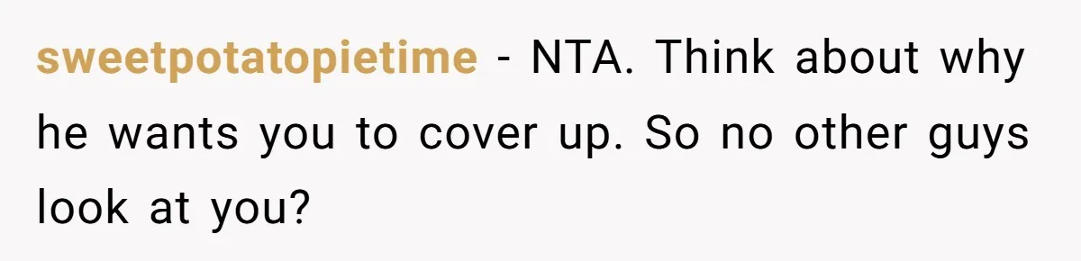 ‘You’re Trying Too Hard’: Fiancé Shames Woman For Her Renaissance Costume sweetpotatopietime - NTA. Think about why he wants you to cover up. So no other guys look at you?