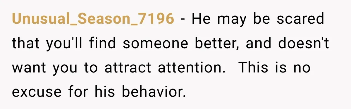 ‘You’re Trying Too Hard’: Fiancé Shames Woman For Her Renaissance Costume Unusual_Season_7196 - He may be scared that you'll find someone better, and doesn't want you to attract attention. This is no excuse for his behavior.