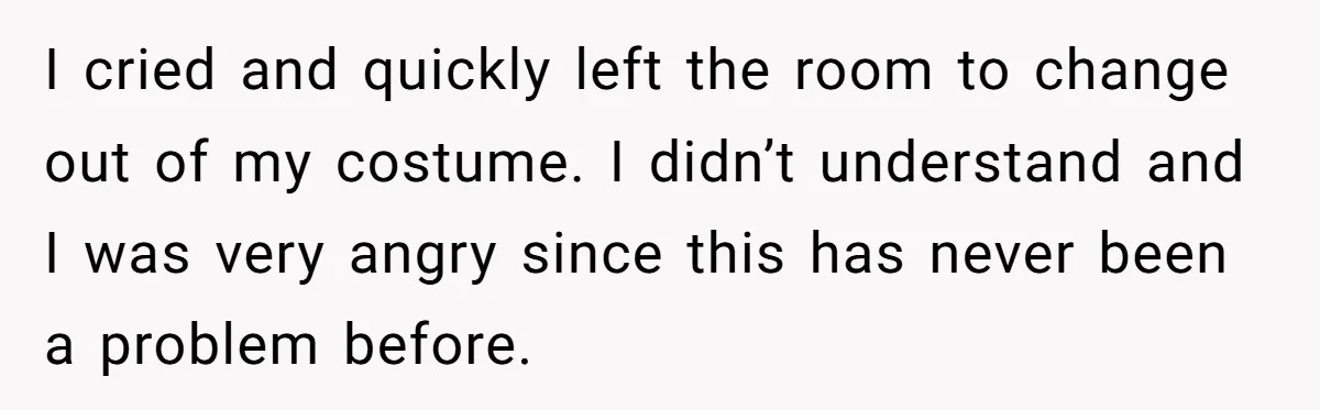 ‘You’re Trying Too Hard’: Fiancé Shames Woman For Her Renaissance Costume I cried and quickly left the room to change out of my costume. I didn’t understand and I was very angry since this has never been a problem before.