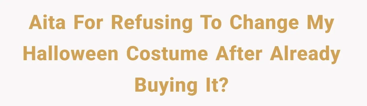 ‘You’re Trying Too Hard’: Fiancé Shames Woman For Her Renaissance Costume AITA for refusing to change my Halloween costume after already buying it?