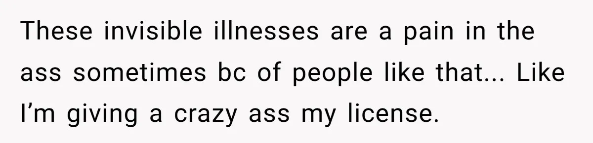 A Karen Followed Him Through The Store insulting him, Then Asked For Help With Groceries These invisible illnesses are a pain in the ass sometimes bc of people like that... Like I’m giving a crazy ass my license.