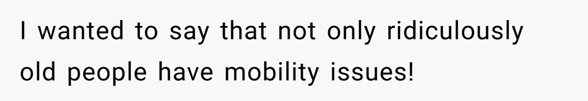 A Karen Followed Him Through The Store insulting him, Then Asked For Help With Groceries I wanted to say that not only ridiculously old people have mobility issues!