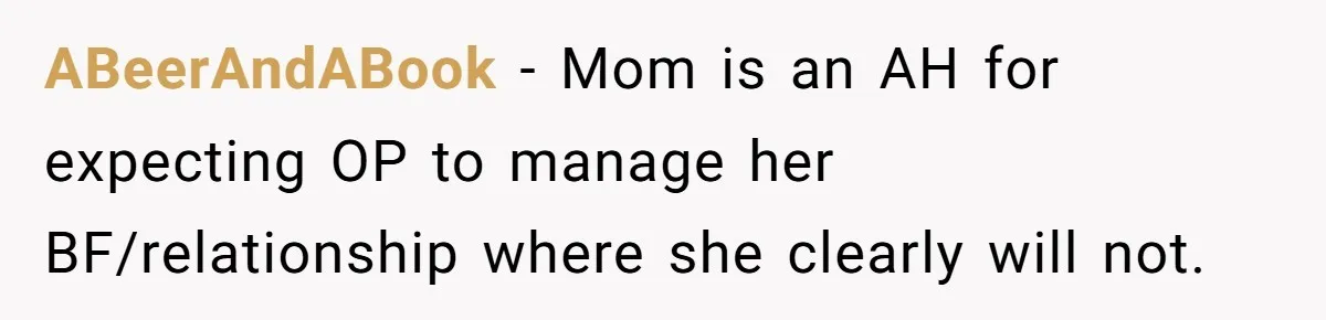 ABeerAndABook - Mom is an AH for expecting OP to manage her BF/relationship where she clearly will not.