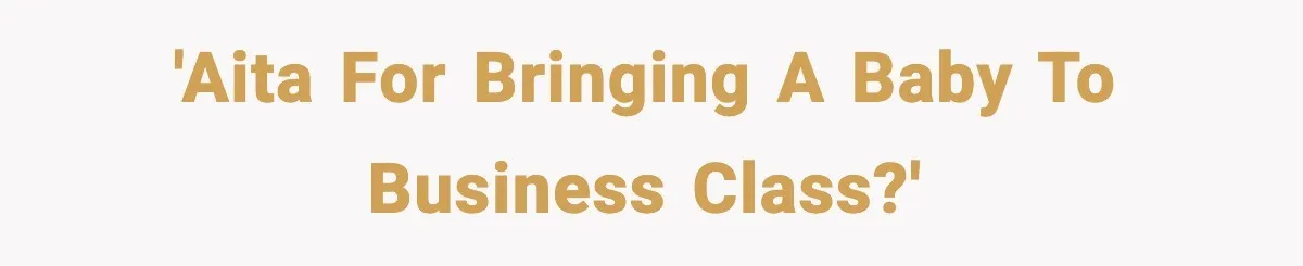 'AITA for bringing a baby to business class?'