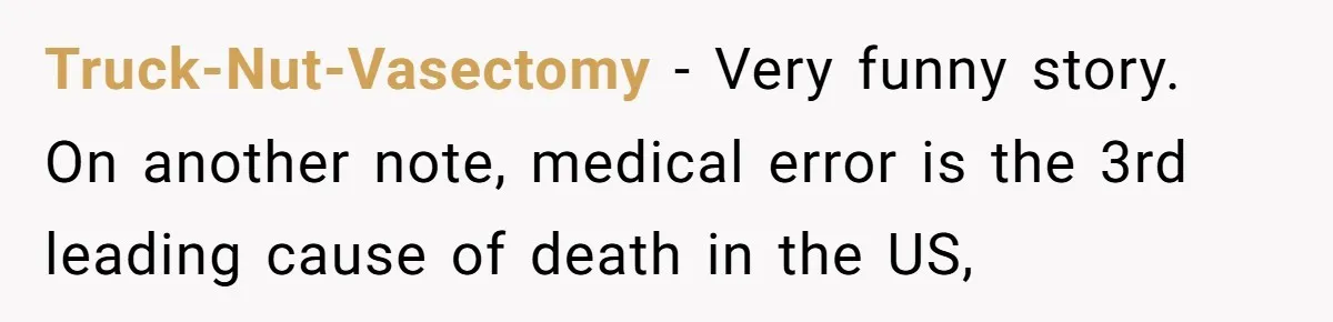Truck-Nut-Vasectomy - Very funny story. On another note, medical error is the 3rd leading cause of death in the US,