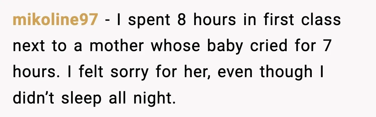 mikoline97 - I spent 8 hours in first class next to a mother whose baby cried for 7 hours. I felt sorry for her, even though I didn’t sleep all...