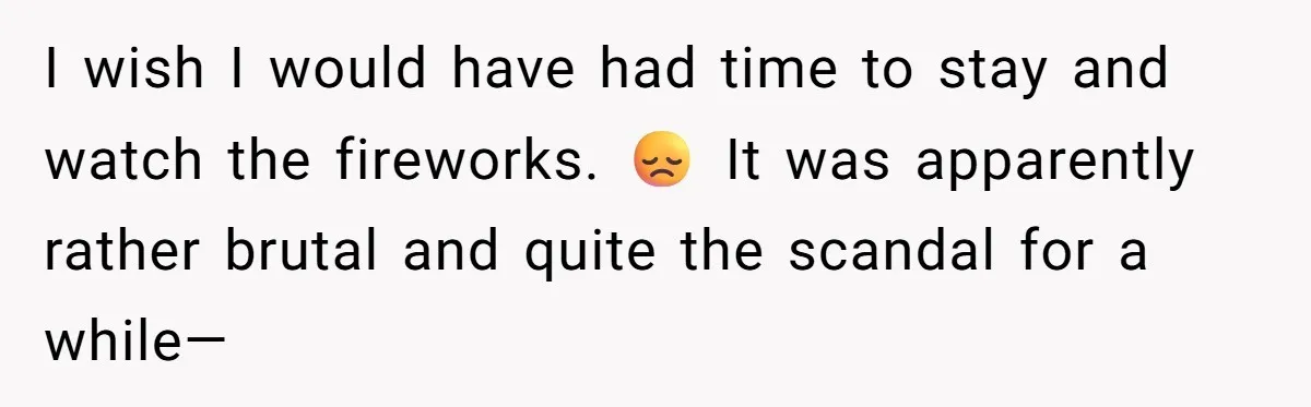 I wish I would have had time to stay and watch the fireworks. 😞 It was apparently rather brutal and quite the scandal for a while—
