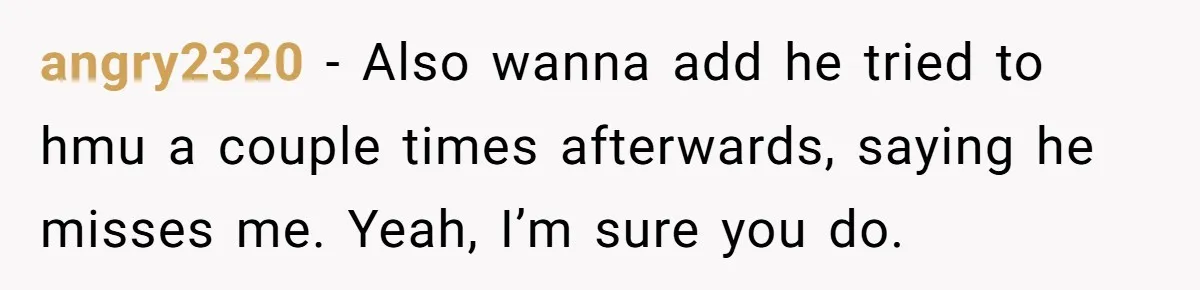 Woman Dumps Date While Looking Like a Supermodel After He Called Her "Lazy" angry2320 - Also wanna add he tried to hmu a couple times afterwards, saying he misses me. Yeah, I’m sure you do.