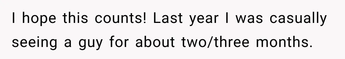 Woman Dumps Date While Looking Like a Supermodel After He Called Her "Lazy" I hope this counts! Last year I was casually seeing a guy for about two/three months.