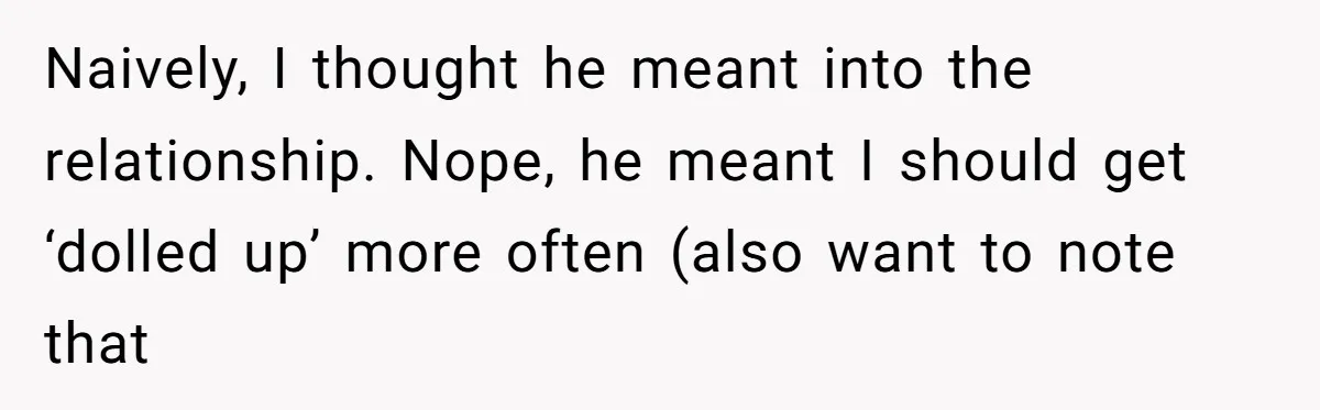 Woman Dumps Date While Looking Like a Supermodel After He Called Her "Lazy" Naively, I thought he meant into the relationship. Nope, he meant I should get ‘dolled up’ more often (also want to note that