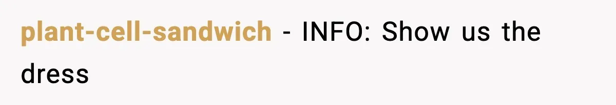 plant-cell-sandwich - INFO: Show us the dress