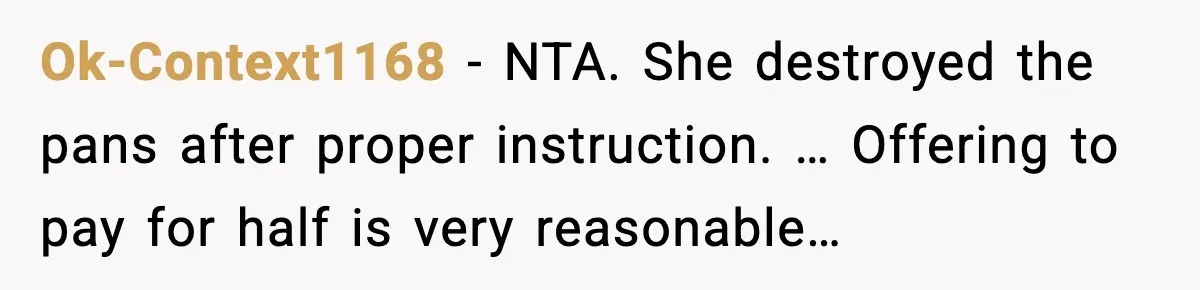 Ok-Context1168 - NTA. She destroyed the pans after proper instruction. … Offering to pay for half is very reasonable…