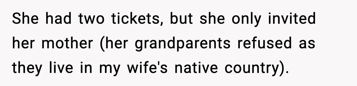 She had two tickets, but she only invited her mother (her grandparents refused as they live in my wife's native country).