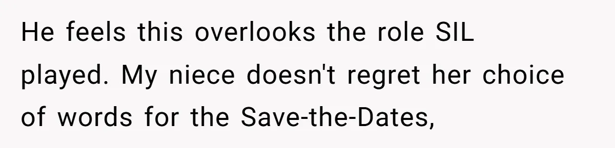 He feels this overlooks the role SIL played. My niece doesn't regret her choice of words for the Save-the-Dates,