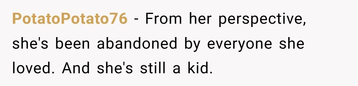 Brother Raised Sister Since She Was 8, But Now His Girlfriend Wants Her Gone PotatoPotato76 - From her perspective, she's been abandoned by everyone she loved. And she's still a kid.