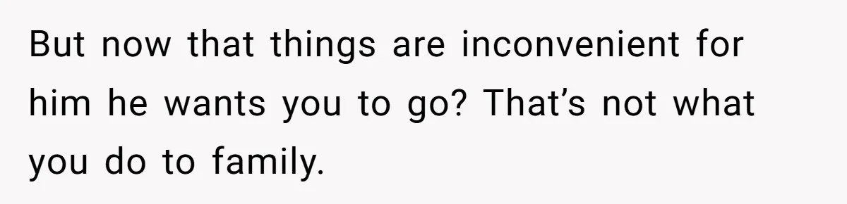 Brother Raised Sister Since She Was 8, But Now His Girlfriend Wants Her Gone But now that things are inconvenient for him he wants you to go? That’s not what you do to family.