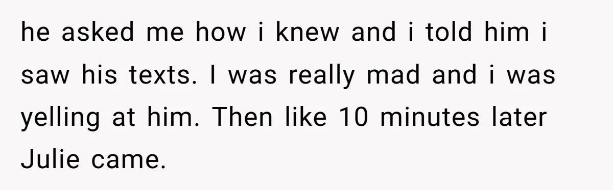 Brother Raised Sister Since She Was 8, But Now His Girlfriend Wants Her Gone he asked me how i knew and i told him i saw his texts. I was really mad and i was yelling at him. Then like 10 minutes later Julie...